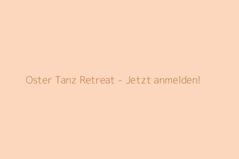 Oster Tanz Retreat - Jetzt anmelden!